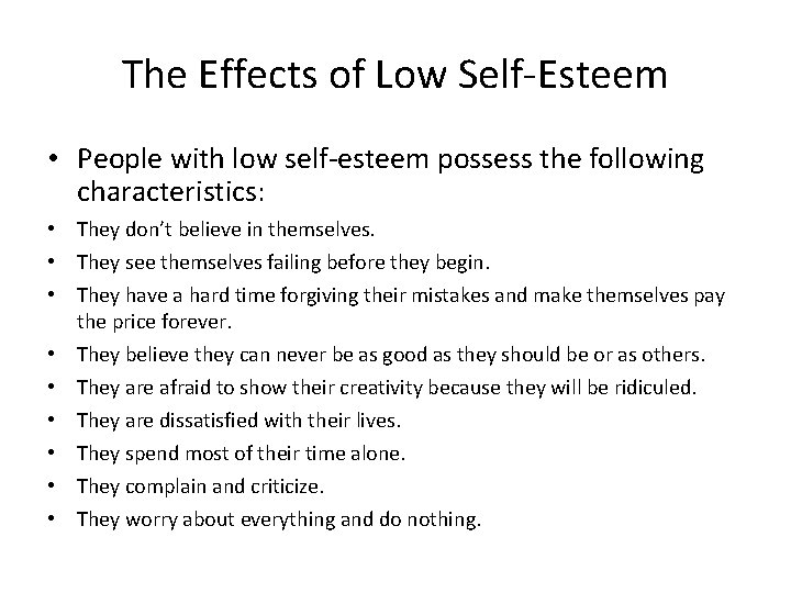 The Effects of Low Self-Esteem • People with low self-esteem possess the following characteristics: