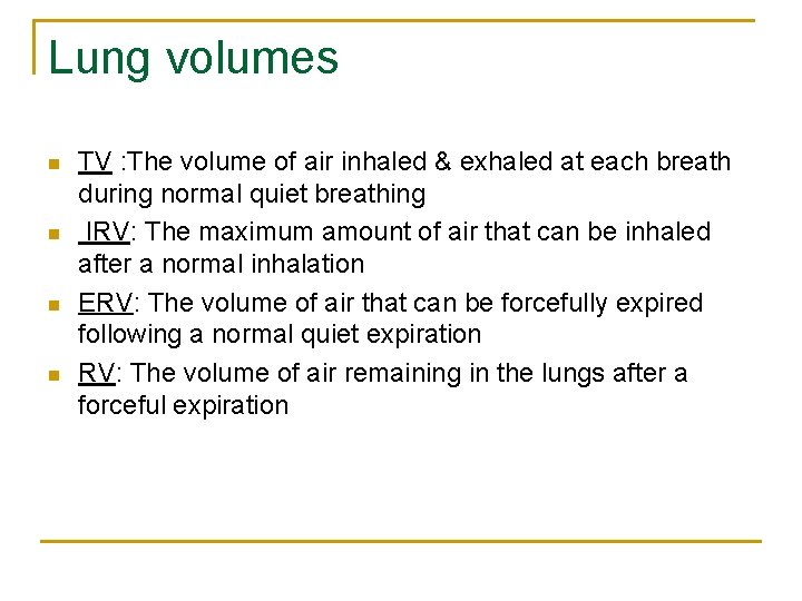 Lung volumes n n TV : The volume of air inhaled & exhaled at