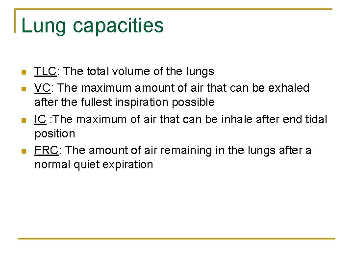 Lung capacities n n TLC: The total volume of the lungs VC: The maximum