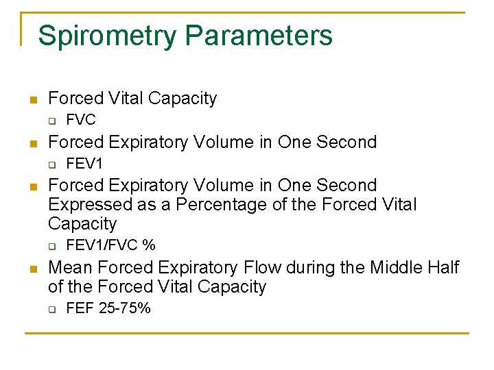  Spirometry Parameters n Forced Vital Capacity q n Forced Expiratory Volume in One