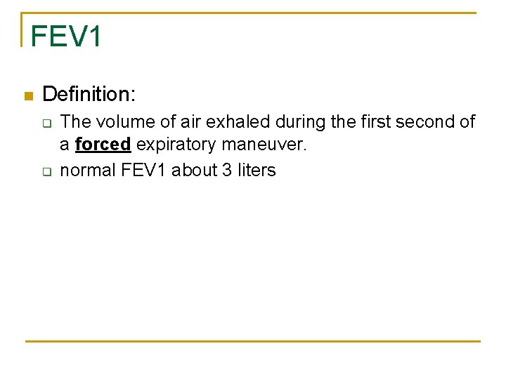 FEV 1 n Definition: q q The volume of air exhaled during the first