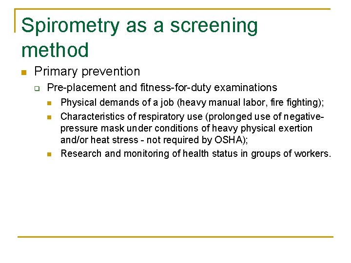 Spirometry as a screening method n Primary prevention q Pre-placement and fitness-for-duty examinations n