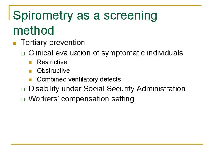 Spirometry as a screening method n Tertiary prevention q Clinical evaluation of symptomatic individuals