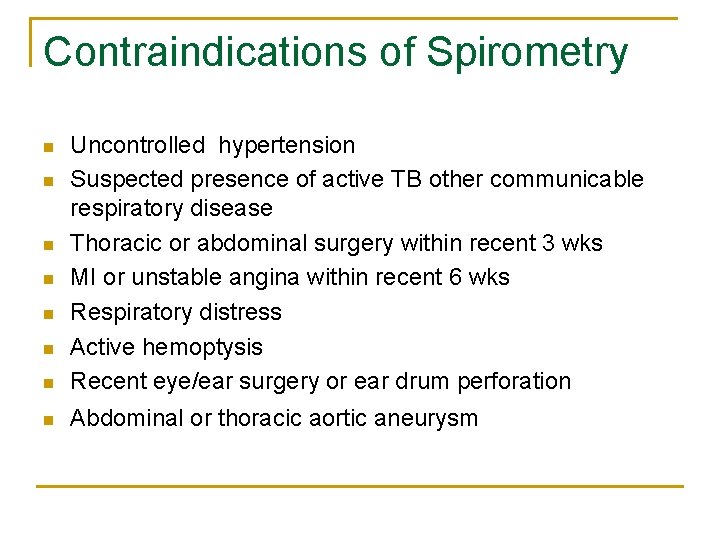 Contraindications of Spirometry n Uncontrolled hypertension Suspected presence of active TB other communicable respiratory
