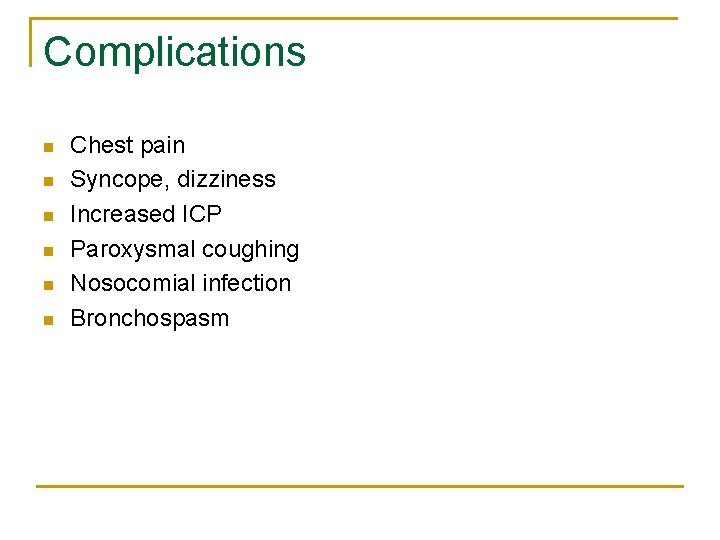 Complications n n n Chest pain Syncope, dizziness Increased ICP Paroxysmal coughing Nosocomial infection