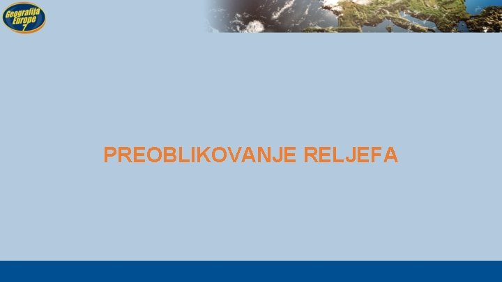 PREOBLIKOVANJE RELJEFA 