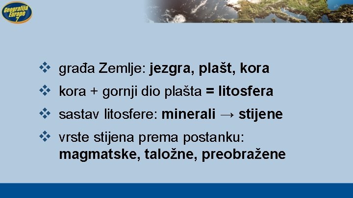 v v građa Zemlje: jezgra, plašt, kora + gornji dio plašta = litosfera sastav