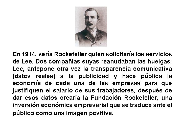 En 1914, sería Rockefeller quien solicitaría los servicios de Lee. Dos compañías suyas reanudaban