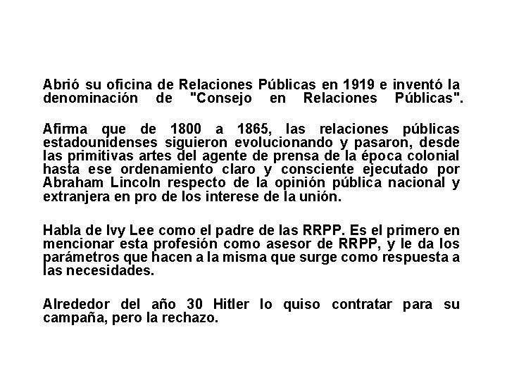 Abrió su oficina de Relaciones Públicas en 1919 e inventó la denominación de "Consejo