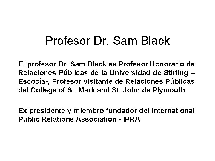 Profesor Dr. Sam Black El profesor Dr. Sam Black es Profesor Honorario de Relaciones