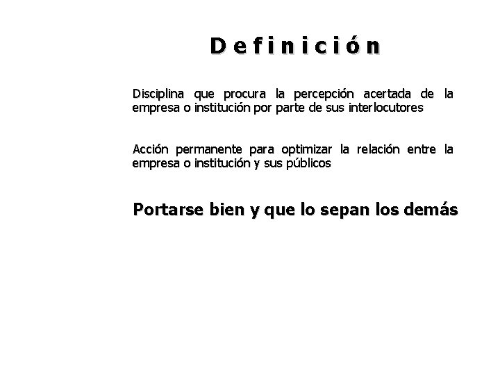 Definición Disciplina que procura la percepción acertada de la empresa o institución por parte