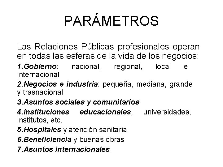 PARÁMETROS Las Relaciones Públicas profesionales operan en todas las esferas de la vida de