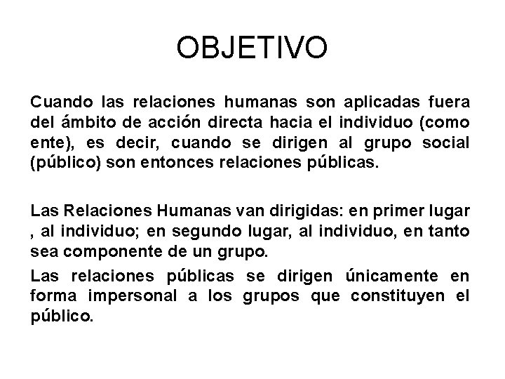 OBJETIVO Cuando las relaciones humanas son aplicadas fuera del ámbito de acción directa hacia