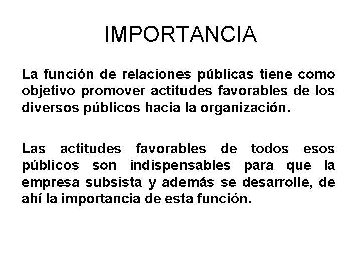 IMPORTANCIA La función de relaciones públicas tiene como objetivo promover actitudes favorables de los