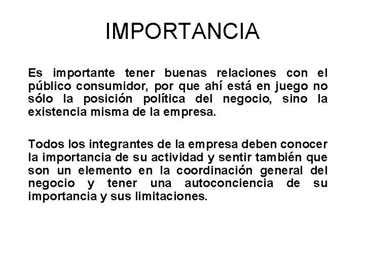 IMPORTANCIA Es importante tener buenas relaciones con el público consumidor, por que ahí está