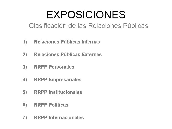 EXPOSICIONES Clasificación de las Relaciones Públicas 1) Relaciones Públicas Internas 2) Relaciones Públicas Externas