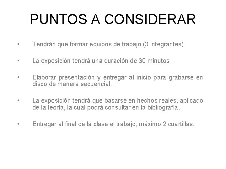 PUNTOS A CONSIDERAR • Tendrán que formar equipos de trabajo (3 integrantes). • La