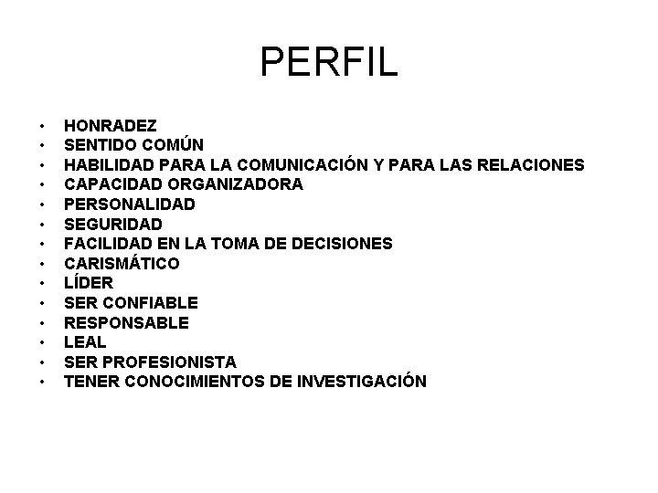 PERFIL • • • • HONRADEZ SENTIDO COMÚN HABILIDAD PARA LA COMUNICACIÓN Y PARA