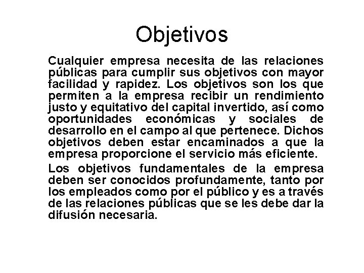 Objetivos Cualquier empresa necesita de las relaciones públicas para cumplir sus objetivos con mayor