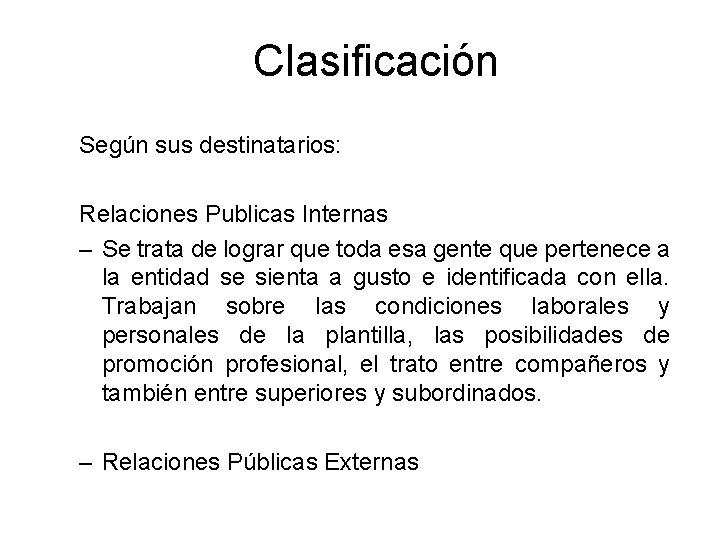 Clasificación Según sus destinatarios: Relaciones Publicas Internas – Se trata de lograr que toda