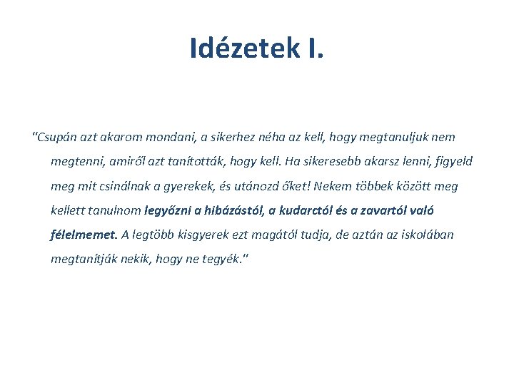 Idézetek I. "Csupán azt akarom mondani, a sikerhez néha az kell, hogy megtanuljuk nem