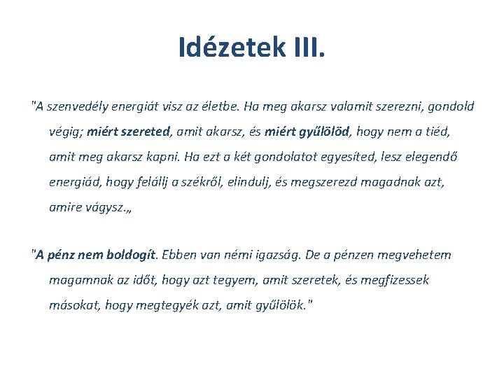 Idézetek III. "A szenvedély energiát visz az életbe. Ha meg akarsz valamit szerezni, gondold