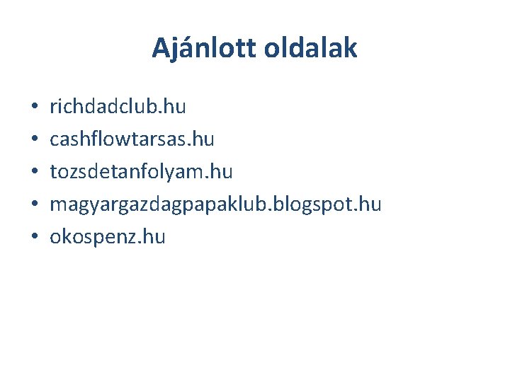 Ajánlott oldalak • • • richdadclub. hu cashflowtarsas. hu tozsdetanfolyam. hu magyargazdagpapaklub. blogspot. hu