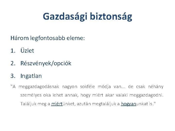 Gazdasági biztonság Három legfontosabb eleme: 1. Üzlet 2. Részvények/opciók 3. Ingatlan "A meggazdagodásnak nagyon