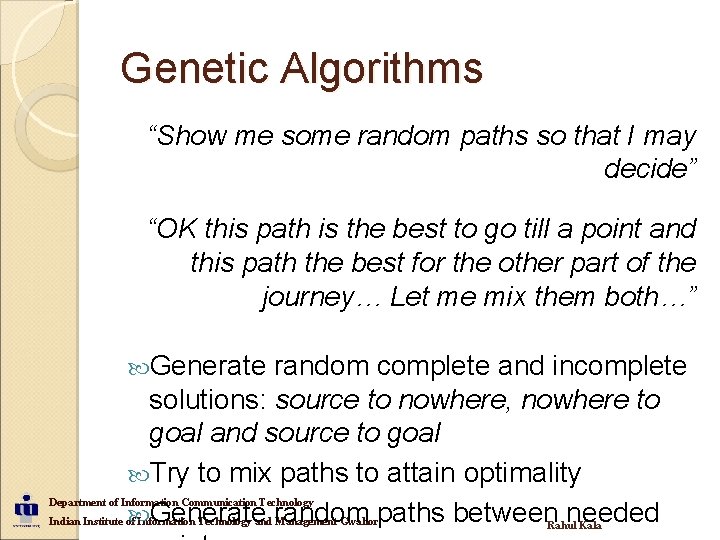 Genetic Algorithms “Show me some random paths so that I may decide” “OK this