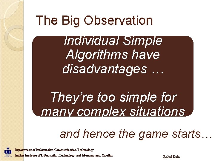The Big Observation Individual Simple Algorithms have disadvantages … They’re too simple for many