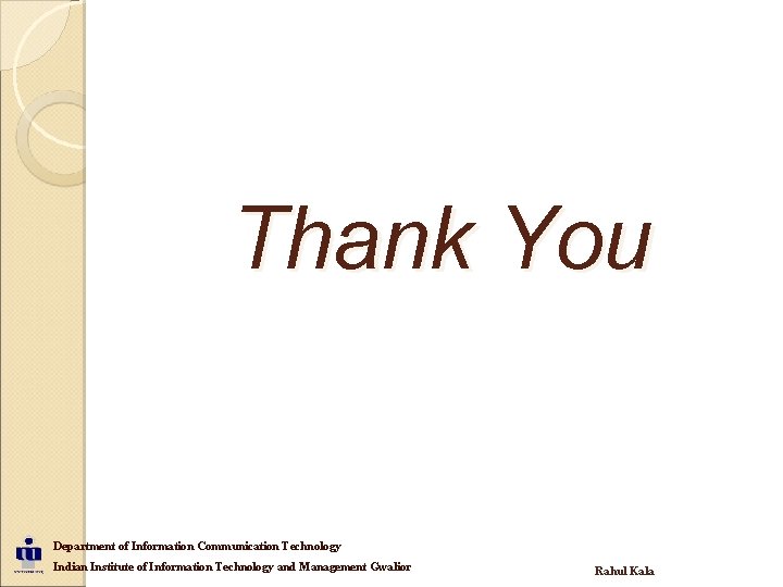 Thank You Department of Information Communication Technology Indian Institute of Information Technology and Management