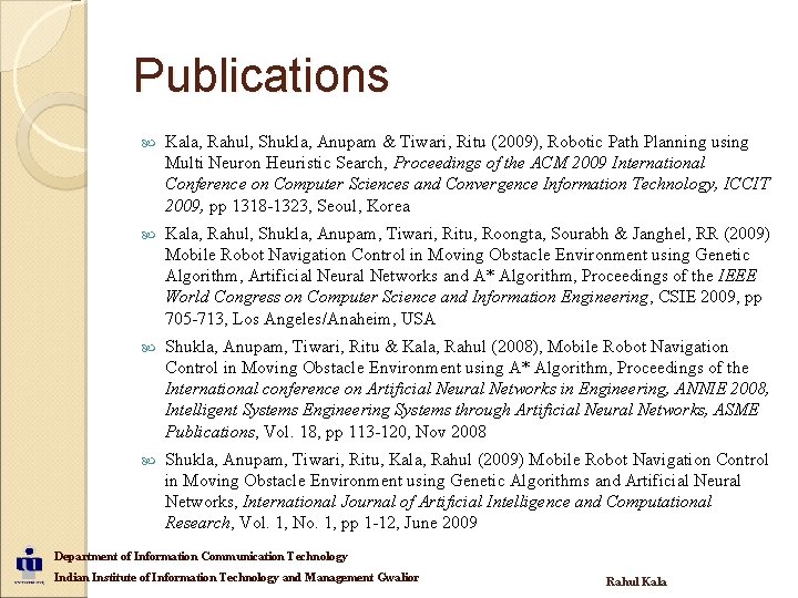 Publications Kala, Rahul, Shukla, Anupam & Tiwari, Ritu (2009), Robotic Path Planning using Multi