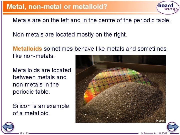 Metal, non-metal or metalloid? Metals are on the left and in the centre of
