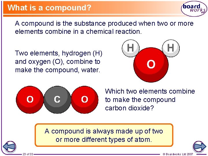 What is a compound? A compound is the substance produced when two or more