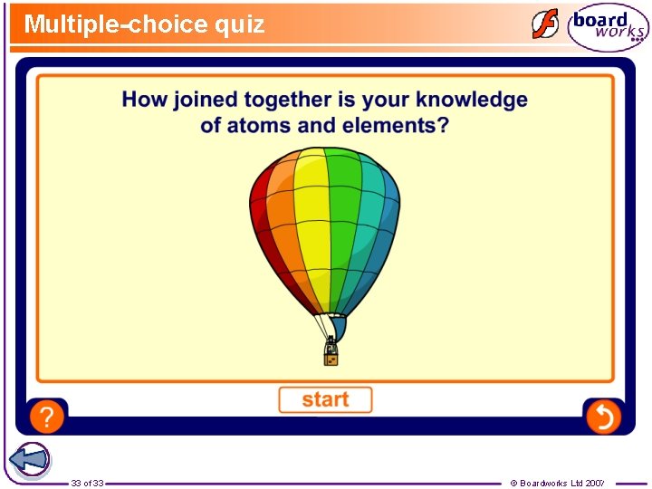 Multiple-choice quiz 33 of 33 © Boardworks Ltd 2007 