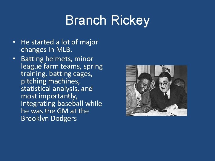 Branch Rickey • He started a lot of major changes in MLB. • Batting