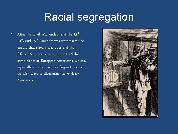 Racial segregation • After the Civil War ended, and the 13 th, 14 th,