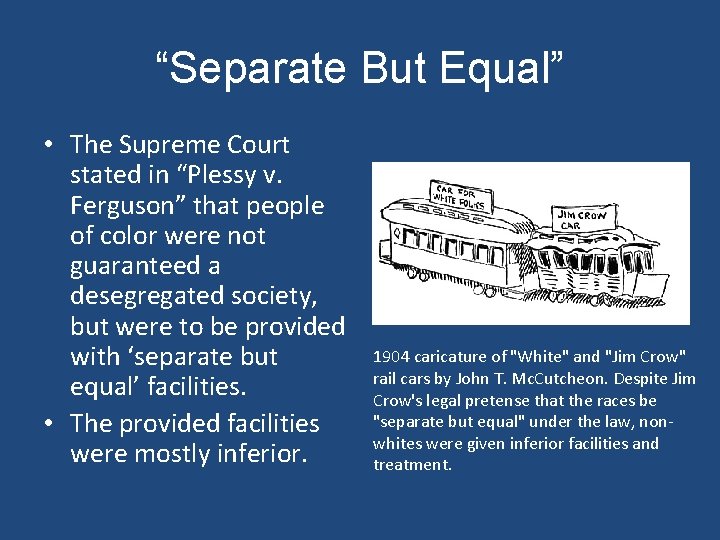 “Separate But Equal” • The Supreme Court stated in “Plessy v. Ferguson” that people