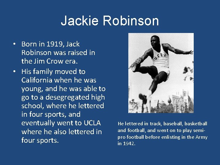 Jackie Robinson • Born in 1919, Jack Robinson was raised in the Jim Crow