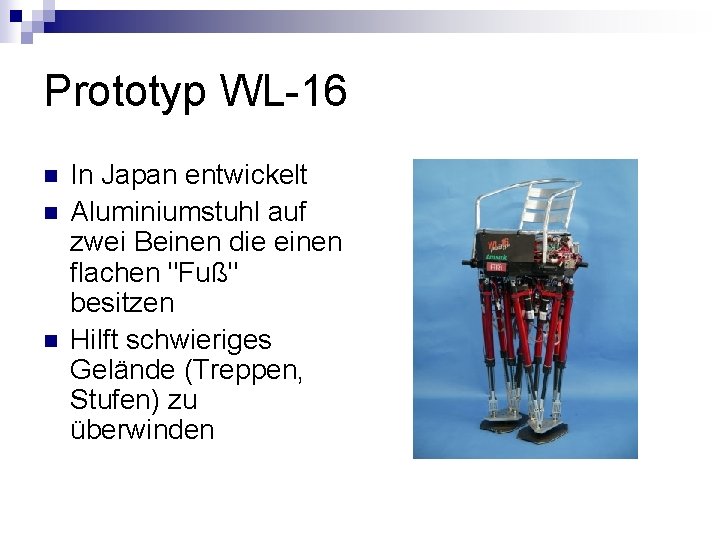 Prototyp WL-16 n n n In Japan entwickelt Aluminiumstuhl auf zwei Beinen die einen