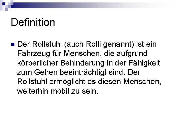 Definition n Der Rollstuhl (auch Rolli genannt) ist ein Fahrzeug für Menschen, die aufgrund