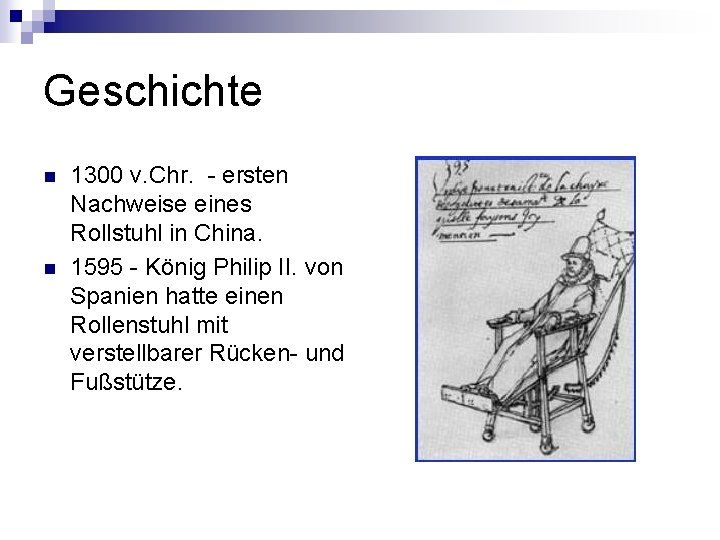 Geschichte n n 1300 v. Chr. - ersten Nachweise eines Rollstuhl in China. 1595