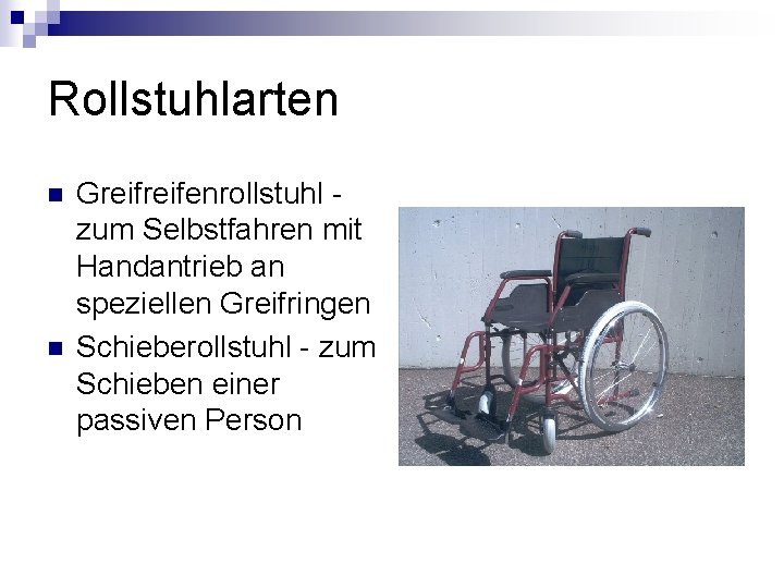 Rollstuhlarten n n Greifenrollstuhl zum Selbstfahren mit Handantrieb an speziellen Greifringen Schieberollstuhl - zum