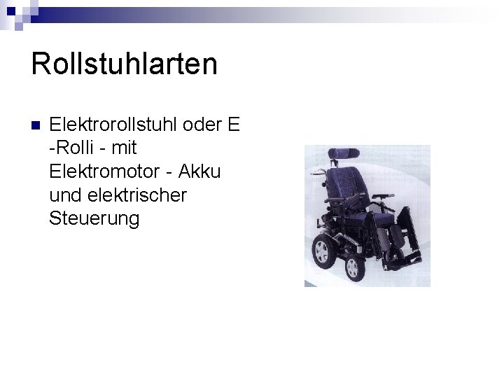 Rollstuhlarten n Elektrorollstuhl oder E -Rolli - mit Elektromotor - Akku und elektrischer Steuerung