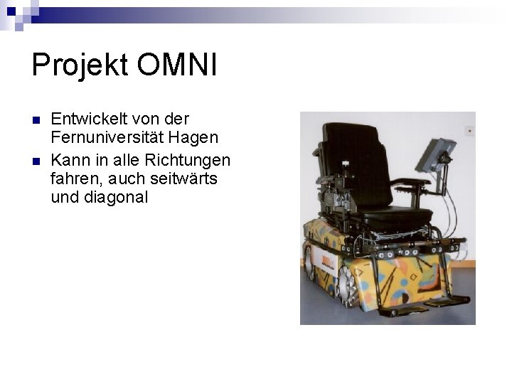 Projekt OMNI n n Entwickelt von der Fernuniversität Hagen Kann in alle Richtungen fahren,