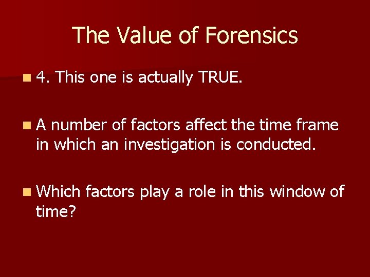 The Value of Forensics n 4. This one is actually TRUE. n. A number