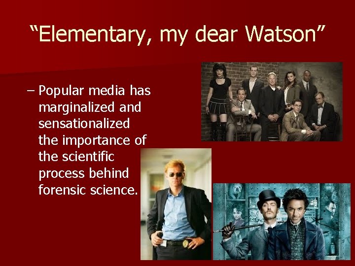 “Elementary, my dear Watson” – Popular media has marginalized and sensationalized the importance of