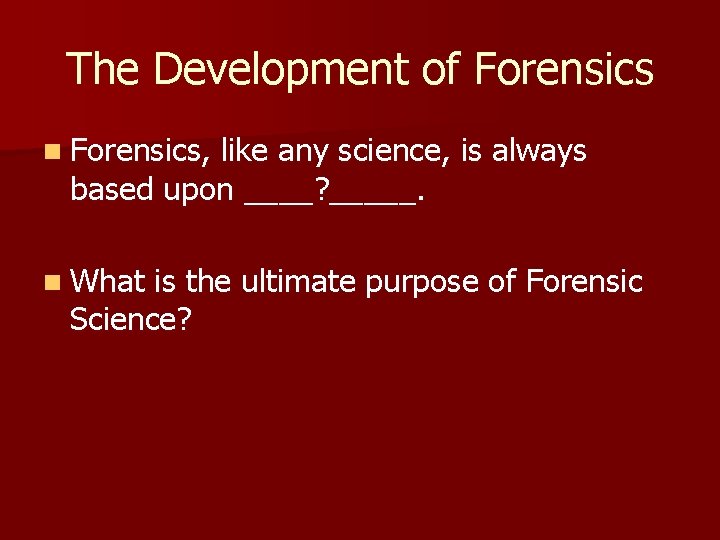 The Development of Forensics n Forensics, like any science, is always based upon ____?