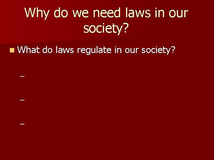 Why do we need laws in our society? n What – – – do
