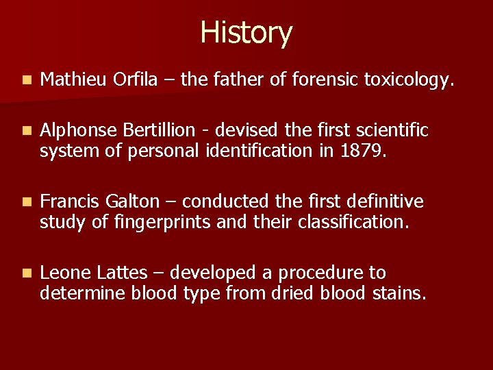 History n Mathieu Orfila – the father of forensic toxicology. n Alphonse Bertillion -